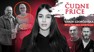 ČUDNE PRIČE 183 - VANJA GJORČEVSKA žrtva paklenih monstruma❗