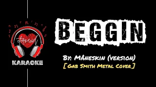 Måneskin (version) - Beggin' [ Gab Smith Metal Cover Karaoke w/ BV ]