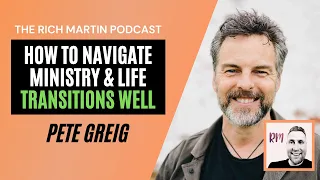 Pete Greig - How to navigate ministry and life transitions well
