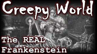 CREEPY WORLD "The True Story of Frankenstein"