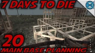 7 Days to Die -Ep. 20- "Main Base Planning" -Let's Play 7 Days to Die Gameplay- Alpha 14 (S14.5)