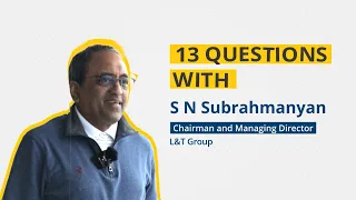 13 Questions with S N Subrahmanyan, Chairman and MD, L&T Group