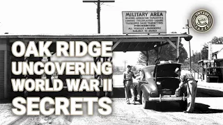 Oak Ridge: Uncovering WWII Secrets and Rare Photos