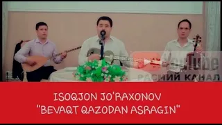 ISOQJON JO'RAXONOV|ИСОКЖОН ЖУРАХОНОВ BEVAQT QAZODAN ASRAGIN