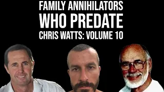 Family Annihilators who Predate Chris Watts: Volume 10