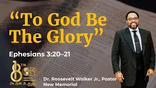 “To God Be The Glory” (Ephesians 3:20–21) Dr. Roosevelt Walker Jr., Guest Speaker (8/22/21)