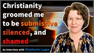 Christianity groomed me to be submissive, silenced, and shamed - Stephanie Logan