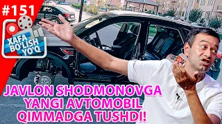 Xafa bo'lish yo'q 151-son Javlon Shodmonovga YANGI AVTOMOBIL QIMMADGA TUSHDI! (26.06.2021)