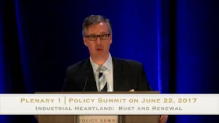 2017 Policy Summit:  Plenary 1, Industrial Heartland: Rust and Renewal