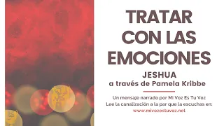 TRATAR CON LAS EMOCIONES | Jeshua a través de Pamela Kribbe