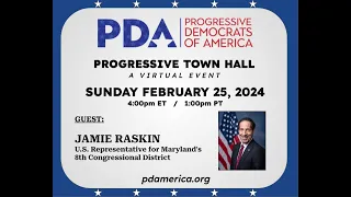 PDA Sunday Progressive Town Hall, February 25, 2024 with Jamie Raskin