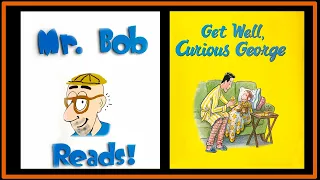 Mr Bob Reads  Get Well Curious George