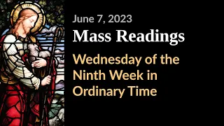 Wednesday of the Ninth Week in Ordinary Time | June 7 | Catholic Daily Mass Readings