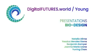 DigitalFUTURES Young : Bio-Design