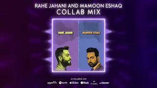 Rahe Jahani & Mamoon Eshaq - Collab Mix