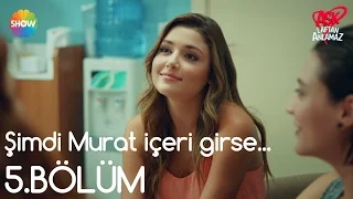 Aşk Laftan Anlamaz 5.Bölüm | Şimdi Murat içeri girse...