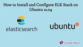 How to Install and Configure ELK Stack on Ubuntu 21.04