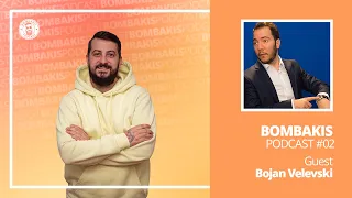 Bombakis Podcast #02 - Bojan Velevski