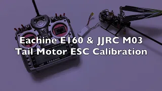 🚁Eachine E160 & JJRC M03 Tail Motor ESC Calibration