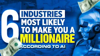 The 6 Industries Most Likely to Make You A Millionaire - According to A.I