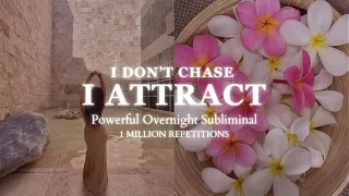 [POWERFUL SUBLIMINAL] I Don't Chase, I Attract - Overnight Subliminal Audio - 1 Million Repetitions