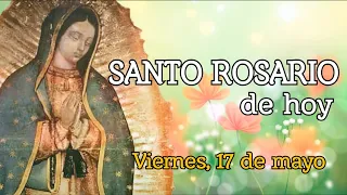SANTO ROSARIO DE HOY, VIERNES 17 DE MAYO 2024.