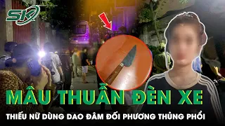 Thiếu Nữ Sinh Năm 2009 Dùng Dao Đâm Trọng Thương 1 Người Vì Mâu Thuẫn Đèn Xe | SKĐS