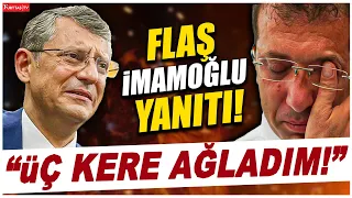 Özgür Özel'den Ekrem İmamoğlu Sorusuna Flaş Yanıt: Ben Üç Kez Ağladım!