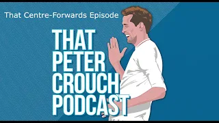 That Peter Crouch Podcast- That Centre Forwards Episode