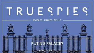 True Spies: Putin's Palace?