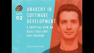 Антон Міщук  Anarchy in software development