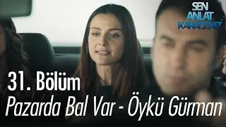 Pazarda bal var - Öykü Gürman - Sen Anlat Karadeniz 31. Bölüm