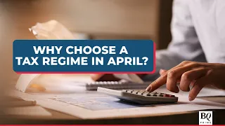 Why You Should Choose Your #Tax Regime In April | BQ Prime