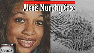 The TRAGIC Case Of Alexis Murphy