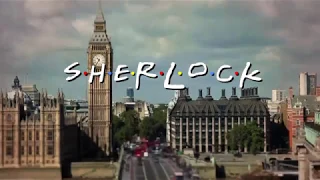 Sherlock ~ Intro (Friends Style)