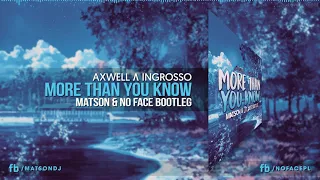 Axwell Λ Ingrosso - More Than You Know (MATSON & NO FACE Bootleg) + DOWNLOAD