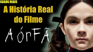 A HISTORIA REAL DO FILME A ÓRFÃ | Casos Reais