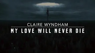 My Love Will Never Die (lyrics) - Claire Wyndham