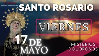 SANTO ROSARIO DE HOY VIERNES 17 DE MAYO