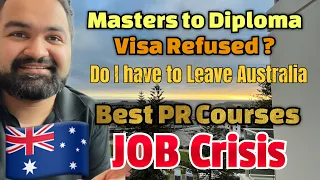 Masters to Diploma Visa Refused? Do I have to leave Australia if Visa Rejected? Best PR courses Aus