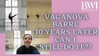 Vaganova Grad Barre 10 years later - can I still do it?!