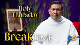 Break Time - April 6, 2023 - Holy Thursday with Rev. fr. Napoleon Sipalay Jr., O.P.