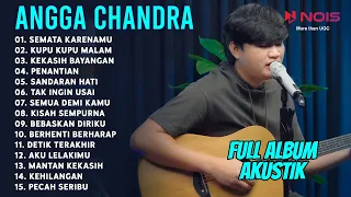 FULL ALBUM AKUSTIK ANGGA CANDRA TEBARU | SEMATA KARENAMU, KUPU KUPU MALAM, KEKASIH BAYANGAN