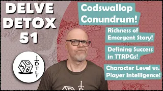 Delve Detox Ep 51 - Codswallop Conundrum! | OSR Post-Session Discussion!