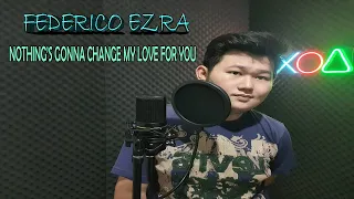 Nothing's Gonna Change My Love For You - Federico Ezra Cover