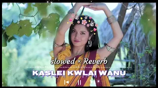 kaslei kwlai wanu || slowed × Reverb || new kokborok song