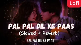 Pal Pal Dil Ke Paas Title Track (Slowed + Reverb) | Arijit Singh Parampara Thakur | Lofi
