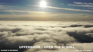 Open The Scroll - UPPERROOM | Slowed & Reverbed