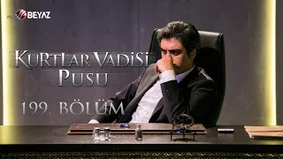 Kurtlar Vadisi Pusu 199. Bölüm Beyaz TV FULL HD