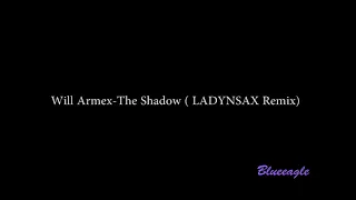 Will Armex The Shadow  LADYNSAX Remix
